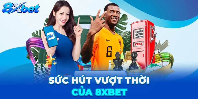Trang chủ 32 Sức Hút Vượt Thời Của 8XBET